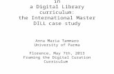 Integrating Digital Curation in a Digital Library curriculum: the International Master DILL case study Anna Maria Tammaro University of Parma Florence,