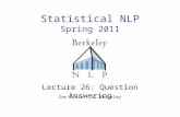 Statistical NLP Spring 2011 Lecture 26: Question Answering Dan Klein – UC Berkeley TexPoint fonts used in EMF. Read the TexPoint manual before you delete.