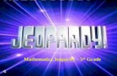 Mathematics Jeopardy – 5 th Grade Contestants, Don’t Forget...