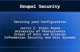 Drupal Security Securing your Configuration Justin C. Klein Keane University of Pennsylvania School of Arts and Sciences Information Security and Unix.