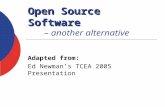 Open Source Software Open Source Software – another alternative Adapted from: Ed Newman’s TCEA 2005 Presentation.