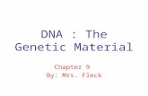 DNA : The Genetic Material Chapter 9 By: Mrs. Fleck.