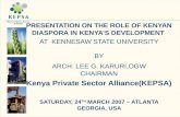 PRESENTATION ON THE ROLE OF KENYAN DIASPORA IN KENYA’S DEVELOPMENT AT KENNESAW STATE UNIVERSITY BY ARCH. LEE G. KARURI,OGW CHAIRMAN Kenya Private Sector.