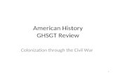 1 American History GHSGT Review Colonization through the Civil War.