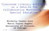 Classroom Literacy Artifacts as a Vehicle for Collaborative Mentoring in Special Education Michelle Parker-Katz Marie Tejero Hughes University of Illinois.