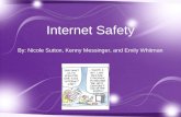 1 Internet Safety By: Nicole Sutton, Kenny Messinger, and Emily Whitman.
