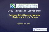 2012 Statewide Conference Indiana Multifamily Housing Market and It’s Future September 18, 2012.
