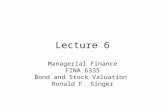 Lecture 6 Managerial Finance FINA 6335 Bond and Stock Valuation Ronald F. Singer.