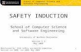 1 SAFETY INDUCTION School of Computer Science and Software Engineering University of Western Australia Version 1.3 May 2009 Maintained by: CSSE Safety.