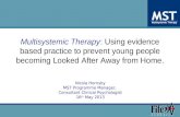 Multisystemic Therapy: Using evidence based practice to prevent young people becoming Looked After Away from Home. Nicola Hornsby MST Programme Manager,
