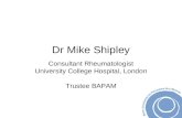 Dr Mike Shipley Consultant Rheumatologist University College Hospital, London Trustee BAPAM.