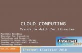 CLOUD COMPUTING Trends to Watch for Libraries Marshall Breeding Director for Innovative Technology and Research Vanderbilt University Library Founder and.