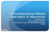 Pharmaceutical Waste Take Back in Wisconsin Steve Brachman Waste Reduction Specialist UW-Extension Solid & Hazardous Waste Education Center.