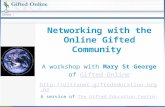 Networking with the Online Gifted Community A workshop with Mary St George of Gifted OnlineGifted Online  A service.