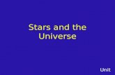 Unit Stars and the Universe. Stars A star is a giant, hot ball of gas. Stars generate light and heat through nuclear reactions. They are powered by the.