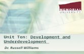 Unit Ten: Development and Underdevelopment Dr. Russell Williams.