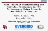 11 User-Friendly Checkpointing and Stateful Preemption in HPC Environments Using Evergrid Availability Services Keith D. Ball, PhD Evergrid, Inc. Oklahoma.