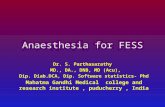 Anaesthesia for FESS Dr. S. Parthasarathy MD., DA., DNB, MD (Acu), Dip. Diab.DCA, Dip. Software statistics- Phd Mahatma Gandhi Medical college and research.