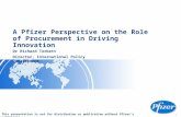 0 A Pfizer Perspective on the Role of Procurement in Driving Innovation Dr Richard Torbett Director, International Policy Development This presentation.