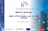 Www.nb2bc.co.uk Mobile Working: Work effectively out of the office 25 th October, 2007.