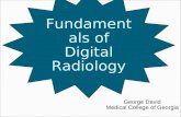 Fundamentals of Digital Radiology George David Medical College of Georgia.