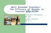 Well Rounded Teachers: The Efficacy of Rounds in Teacher Education Jane Zenger, Ph.D. Joanna Gilmore, M.Ed. John Payne, M.A.T.