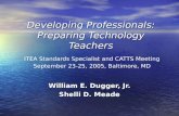 Developing Professionals: Preparing Technology Teachers Developing Professionals: Preparing Technology Teachers ITEA Standards Specialist and CATTS Meeting.