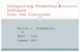 Milton L. Stephenson Jr. MEDT – 7461 Summer 2011 Integrating Promethean Software into the Classroom.