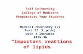 Medical chemistry (2) Part II (Lipids) week 4 lectures 1435-36 “Important reactions of lipids” Taif University College of Medicine Preparatory Year Students.