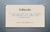 Edmodo “A free and safe way for students and teachers to connect and collaborate.” .
