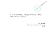 December 20111 Eric Flask Director, National Funding Unit National R&I Programme 2012 Information Session.