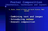 Poster Composition (Aesthetics, techniques and layout) Combining text and images Introducing colour Overall composition K. Davis, School of Ocean and Earth.