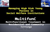 Managing High Risk Young Persons in Social Welfare Institutions MultifunC Multifunctional Treatment in Residential and Community Settings Developmental.