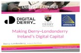Making Derry~Londonderry Ireland’s Digital Capital Derry City Council.
