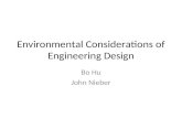 Environmental Considerations of Engineering Design Bo Hu John Nieber.