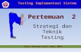 Strategi dan Teknik Testing Testing Implementasi Sistem Pertemuan 2 Oleh :Rifiana Arief, SKom, MMSI.