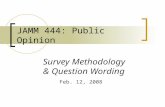 JAMM 444: Public Opinion Survey Methodology & Question Wording Feb. 12, 2008.
