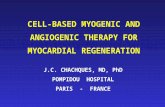 CELL-BASED MYOGENIC AND ANGIOGENIC THERAPY FOR MYOCARDIAL REGENERATION J.C. CHACHQUES, MD, PhD POMPIDOU HOSPITAL PARIS - FRANCE.
