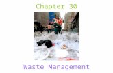 Chapter 30 Waste Management. Early Waste Disposal First part of Industrial Revolution: not much waste – relatively small “Dilute and Disperse” Factories.