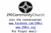 Join the conversation:   For Prayer email- prayer@290cc.orgprayer@290cc.org.
