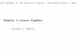 Chapter 3 Linear Algebra Mathematical methods in the physical sciences 3rd edition Mary L. Boas Lecture 7 Matrix.