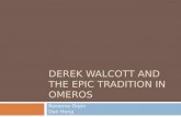 DEREK WALCOTT AND THE EPIC TRADITION IN OMEROS Roxanne Orpin Dan Hong.