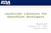 JavaScript Libraries for SharePoint Developers @CapAreaSP January 21 st, 2015 Timothy Ferro.
