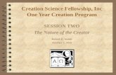 Creation Science Fellowship, Inc One Year Creation Program SESSION TWO The Nature of the Creator Robert E. Walsh October 7, 2010.