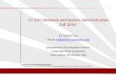 CT 320: Network and System Administration Fall 2014 * Dr. Indrajit Ray Email: indrajit@cs.colostate.eduindrajit@cs.colostate.edu Department of Computer.