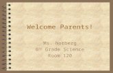Welcome Parents! Ms. Norberg 6 th Grade Science Room 120.