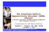 The Attention Deficit Hyperactivity Disorder (ADHD) Patient A Patient-Centered, Evidence-Based Diagnostic and Treatment Process 1,2,3 A Presentation for.