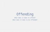 Offending What does it mean to offend? What does it mean to be offended?