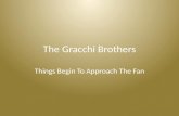 The Gracchi Brothers Things Begin To Approach The Fan.