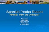 Spanish Peaks Resort Retreat from the Ordinary! Brian Dolan Rob Salaki Frank J. Bruno Chris Joyce Erin Flanagan.
